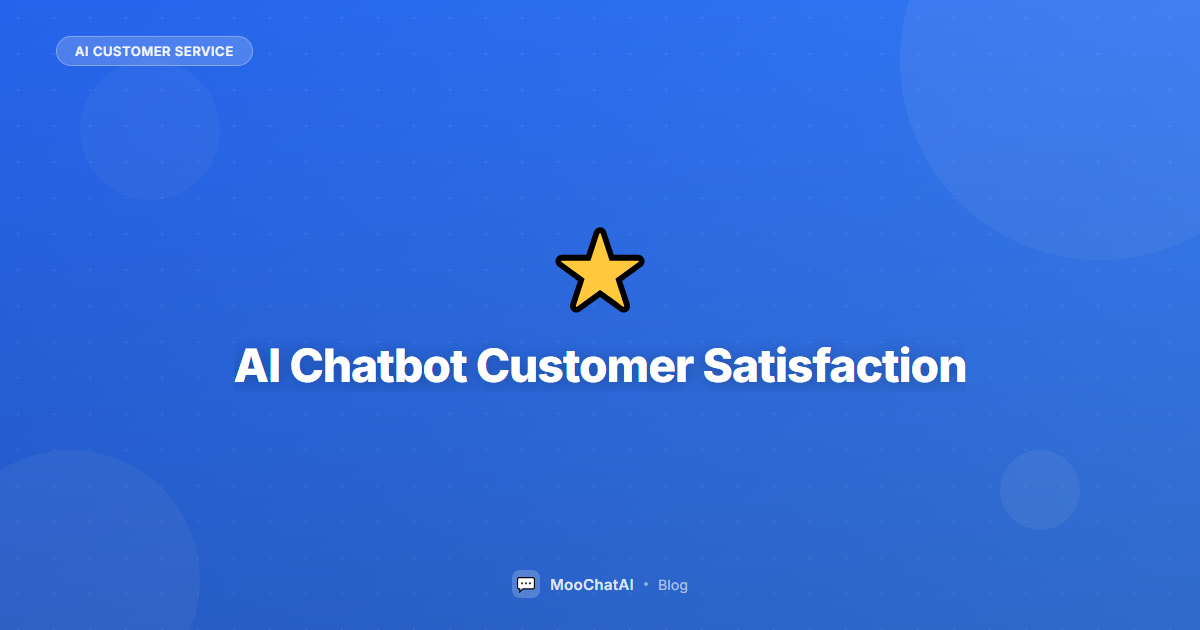 AI Chatbot Customer Satisfaction: Stats & Best Practices