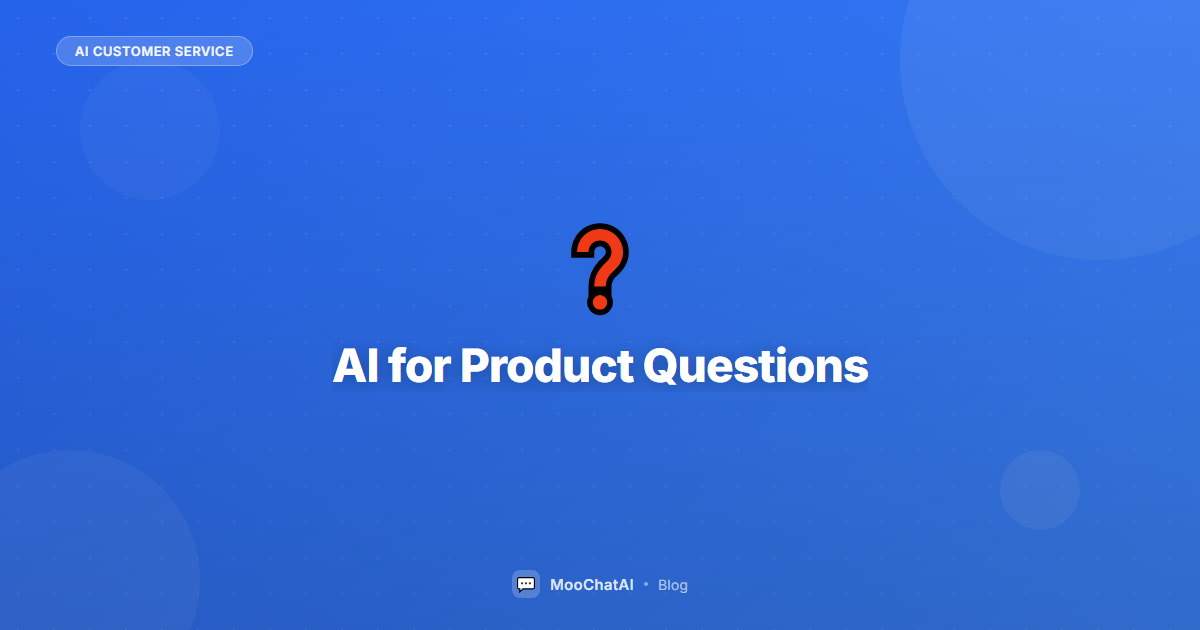 AI Chatbot for Product Questions: Never Lose a Sale to Confusion