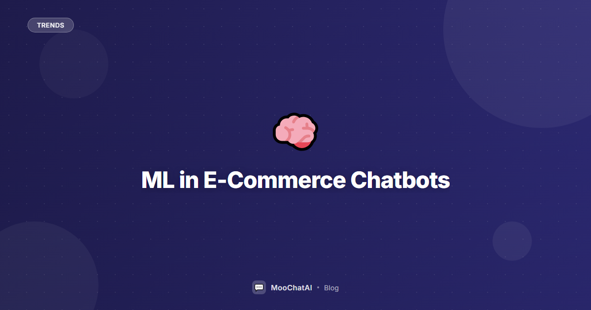 Machine Learning in E-Commerce Chatbots: How AI Gets Smarter