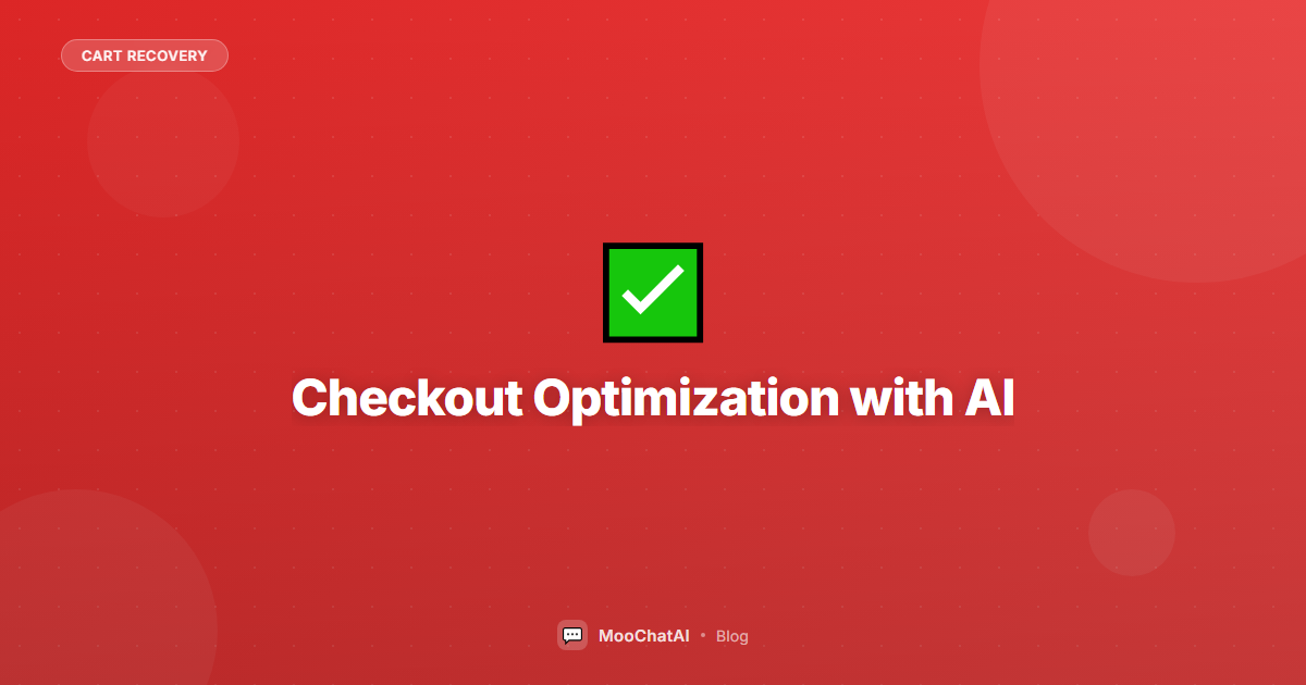 Checkout Optimization with AI: Remove Friction, Increase Sales