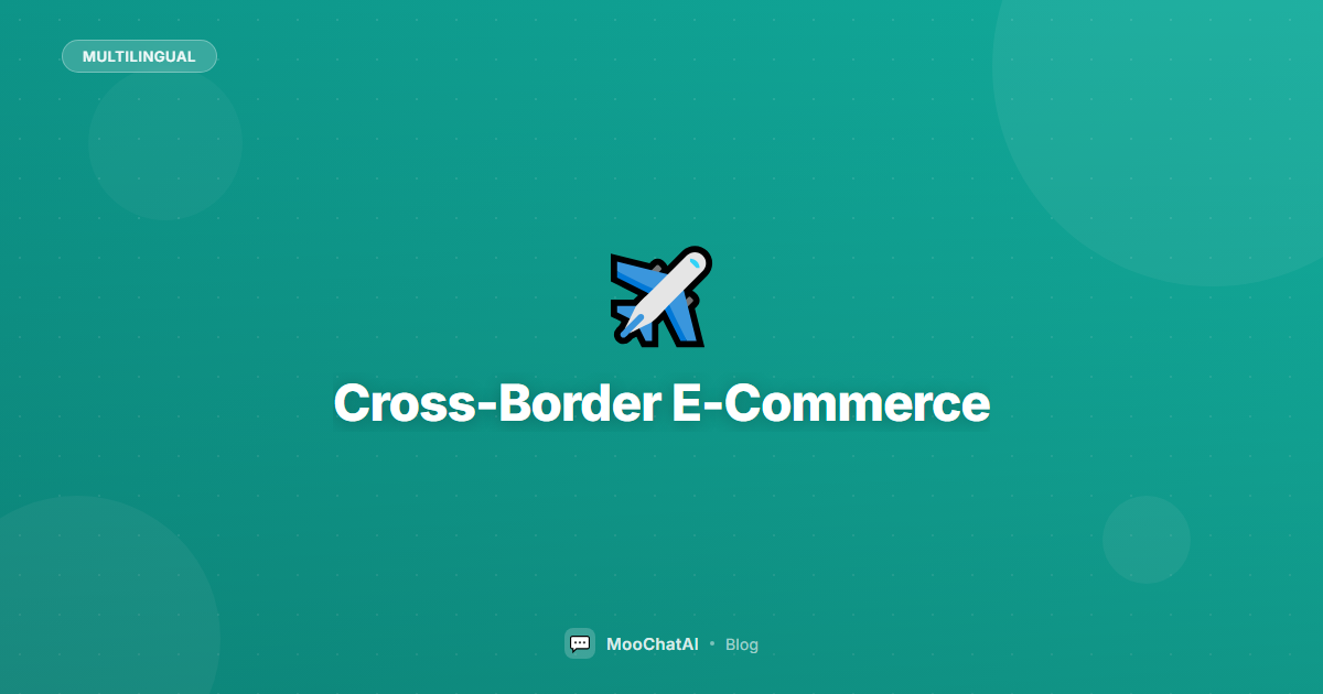 Cross-Border E-Commerce Challenges: How AI Solves Them