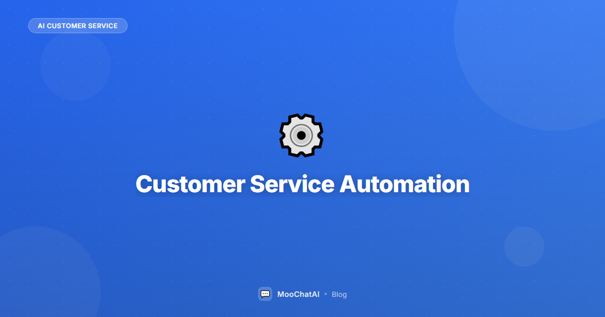 Customer Service Automation for Small Business: Practical Guide