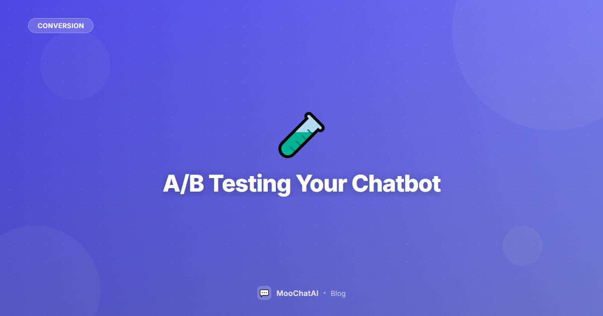 A/B Testing Your Chatbot: Optimize for Maximum Conversions