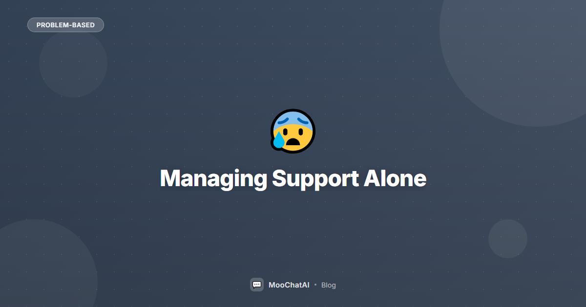 Managing Customer Support Alone? AI Can Help