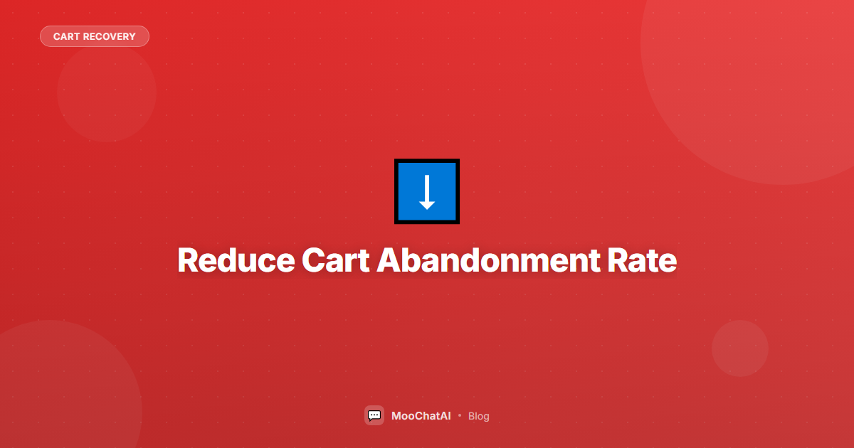 How to Reduce Cart Abandonment Rate: 12 Proven Strategies