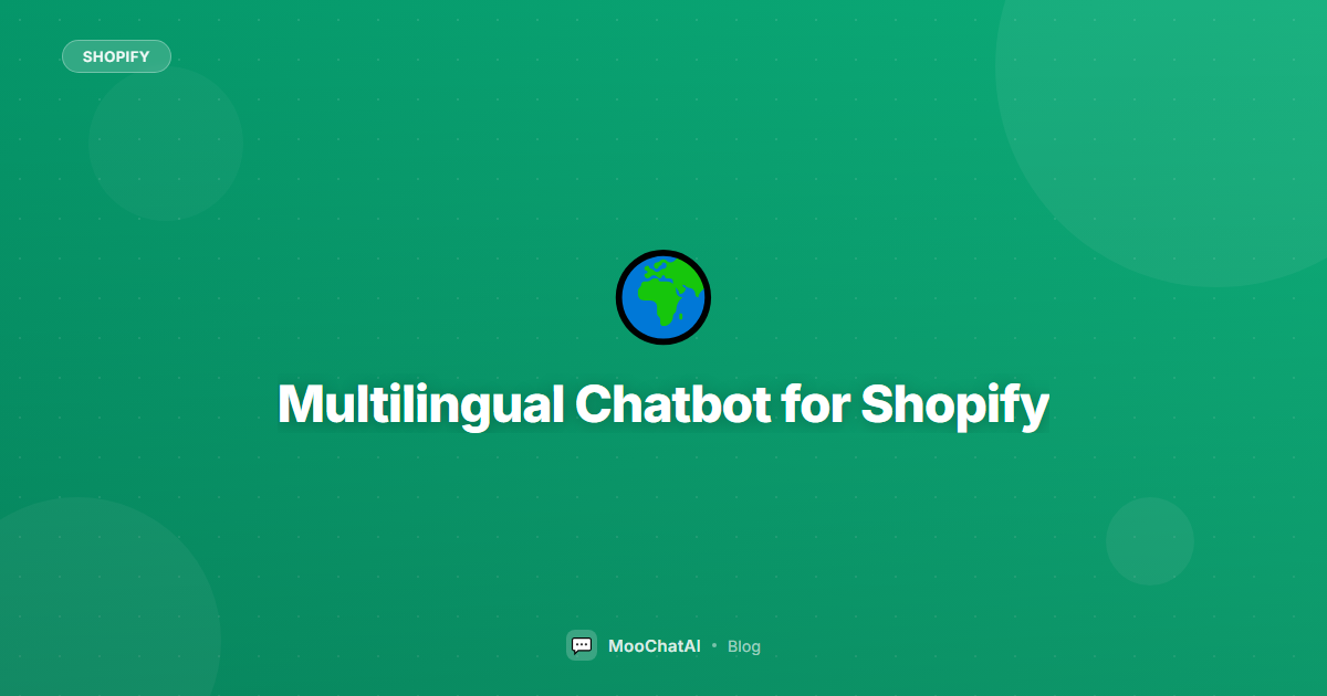 Multilingual Chatbot for Shopify: Sell Globally in 90+ Languages