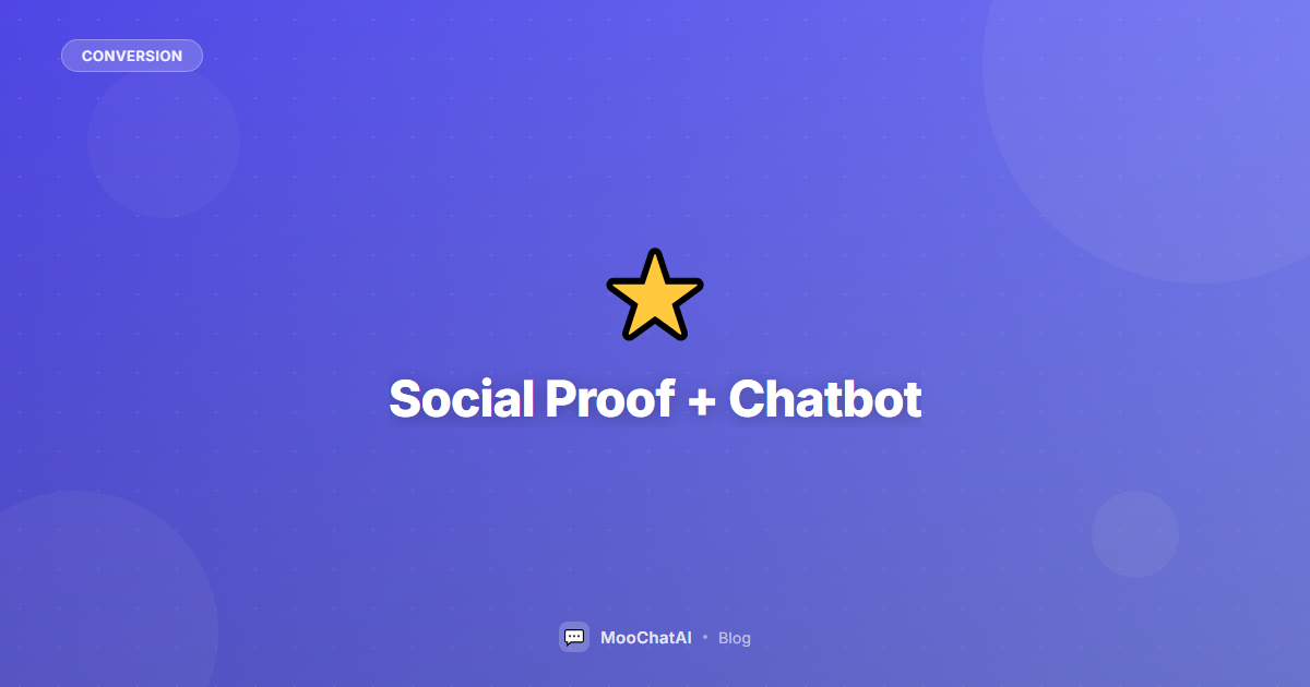 Social Proof + Chatbot: Combine Trust Signals to Boost Sales