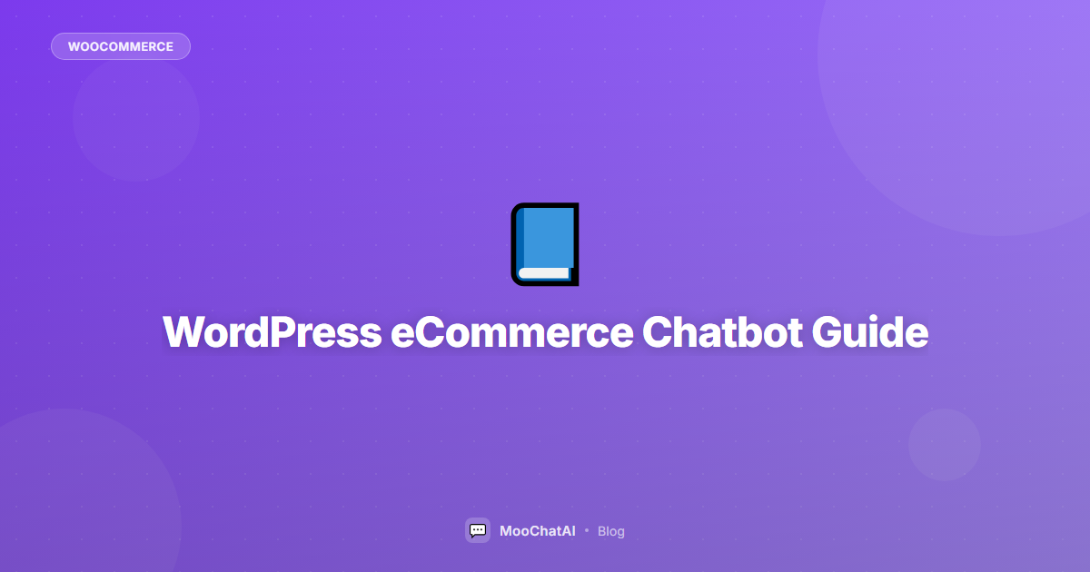 WordPress eCommerce Chatbot: The Complete Guide